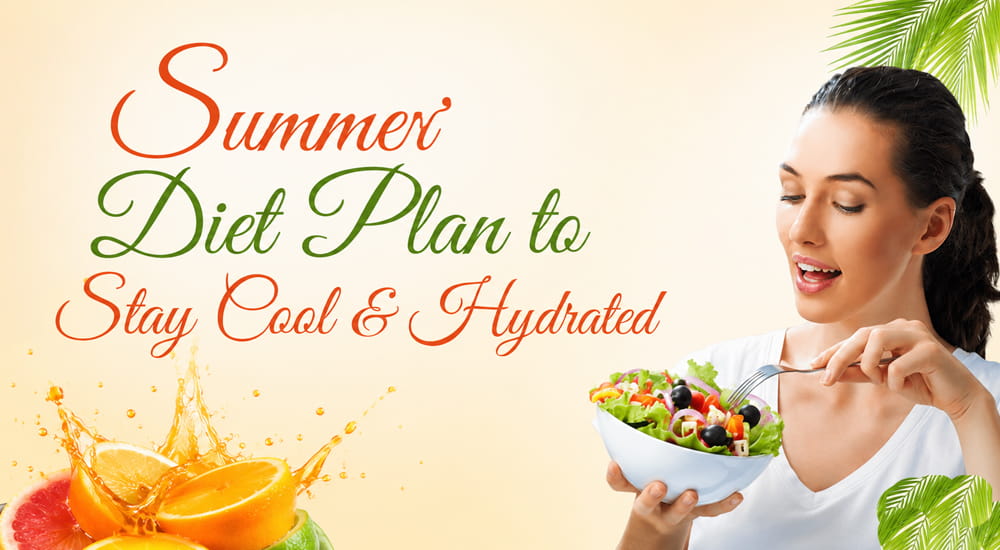 Eat Light, Feel Bright: A Smarter Summer Diet Plan to Stay Cool & Hydrated