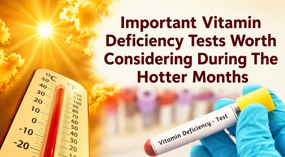 Summer Fatigue Isn’t Always the Heat: 7 Vitamin Deficiency Tests Worth Taking